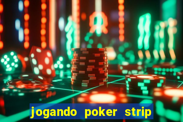 jogando poker strip com a mae